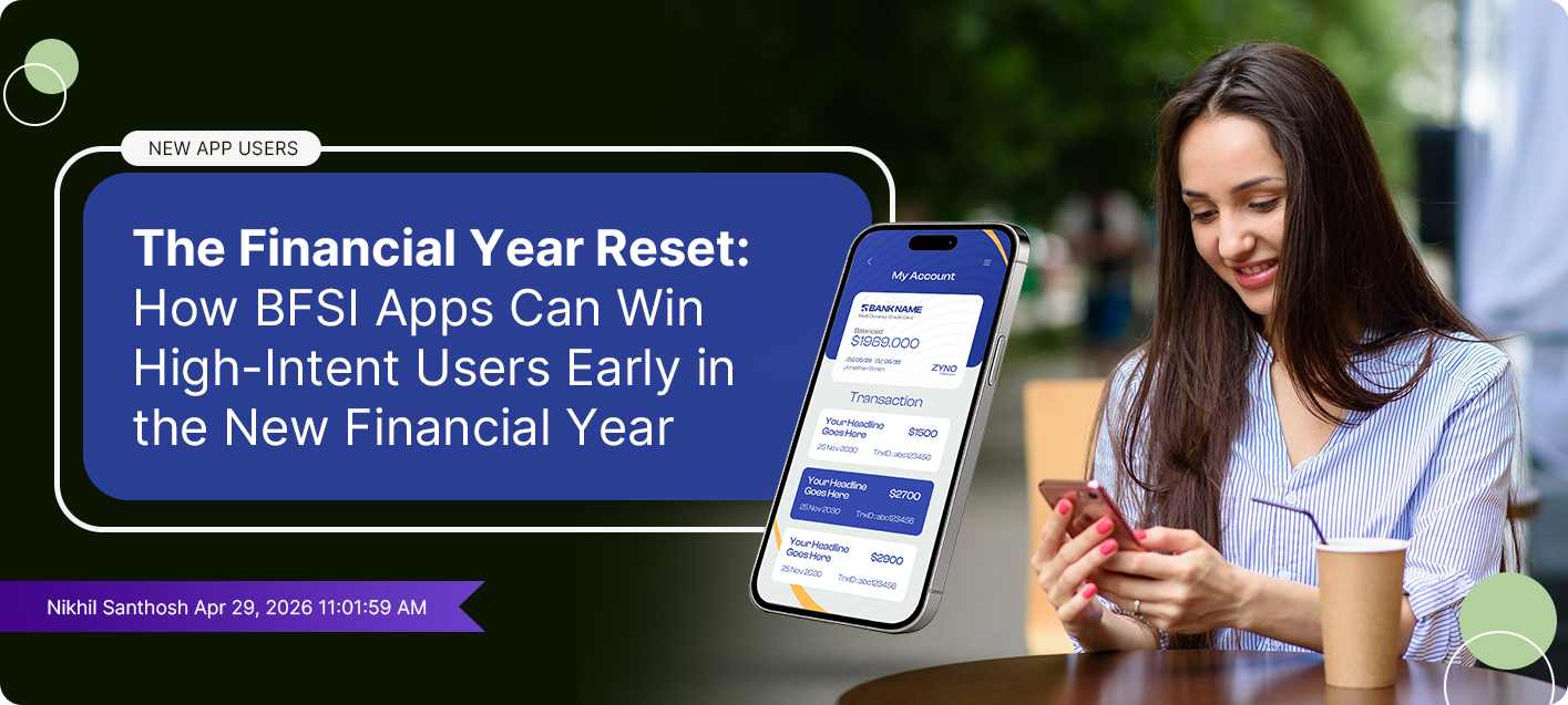 The Financial Year Reset: How BFSI Apps Can Win High-Intent Users Early in the New Financial Year